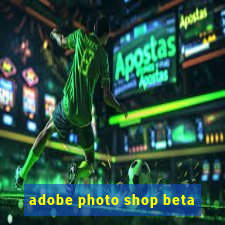 adobe photo shop beta